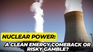 Nuclear-Power-A-Clean-Energy-Comeback-or-Risky-Gamble.jpg